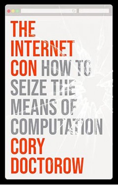 The Internet Con - How to Seize the Means of Computation
